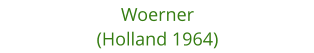 Woerner (Holland 1964)